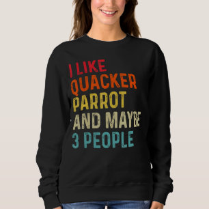 I Like Quacker Parrot And Maybe 3 People Retro Vin Sweatshirt