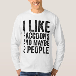 I Like Raccoons And Maybe 3 People Sarcastic Funny T-Shirt