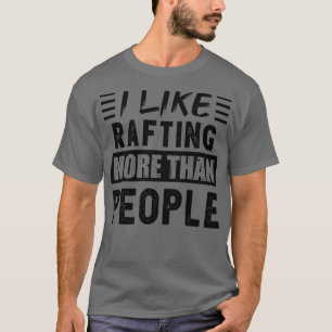 I like Rafting more than People Funny  T-Shirt