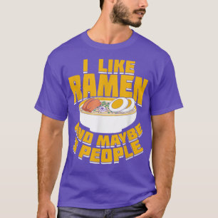 I Like Ramen And Maybe 3 People 476 T-Shirt
