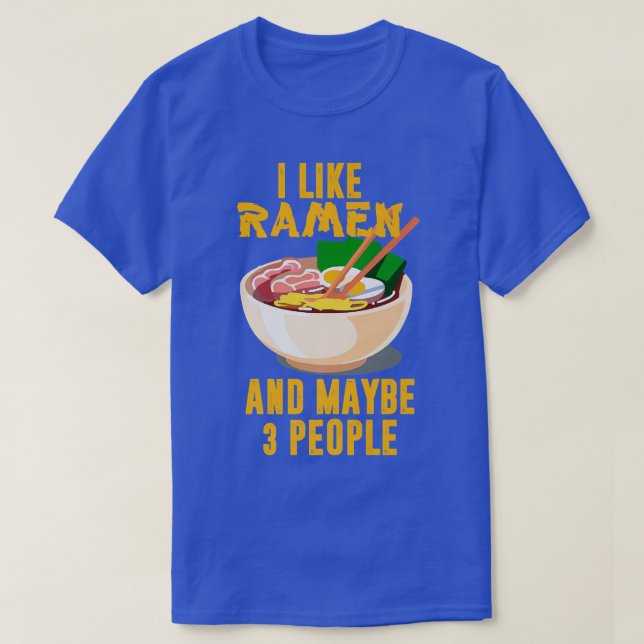 I Like Ramen And Maybe 3 People, Cool Anime For Me T-Shirt (Design Front)