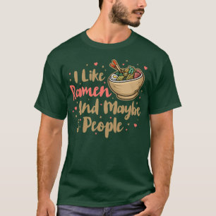 I Like Ramen And Maybe 3 People, Cool Anime For Me T-Shirt