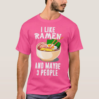I Like Ramen And Maybe 3 People, Cool Anime For Me T-Shirt