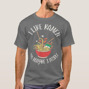 I Like Ramen And Maybe 3 People - Funny Ramen Nood T-Shirt
