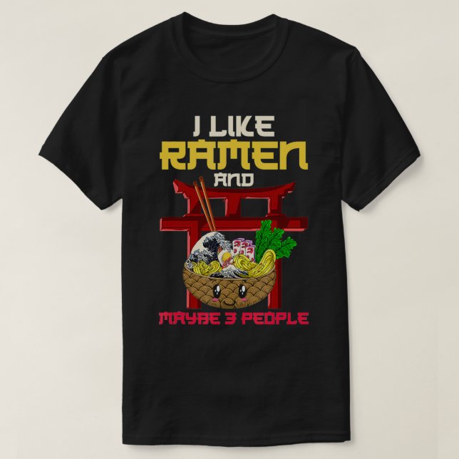 I Like Ramen And Maybe 3 People Ramen  T-Shirt (Design Front)