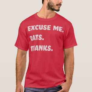 I Like Rats Ecuse me Rats Thanks I love Rat Funny  T-Shirt