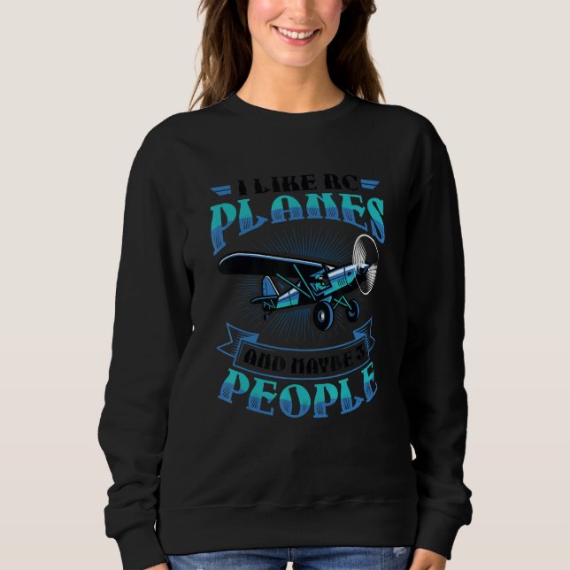 I Like RC Planes And Maybe 3 People RC Airplane Sweatshirt (Front)