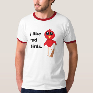 I like Red Birds. T-Shirt