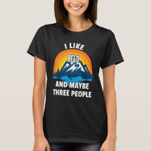 I Like Reed And Maybe Three People T-Shirt