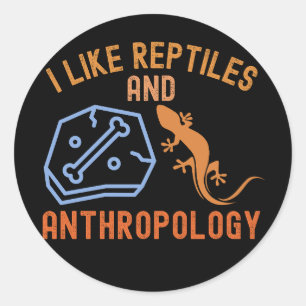 I Like Reptiles and Anthropology, Anthro Quotes Classic Round Sticker