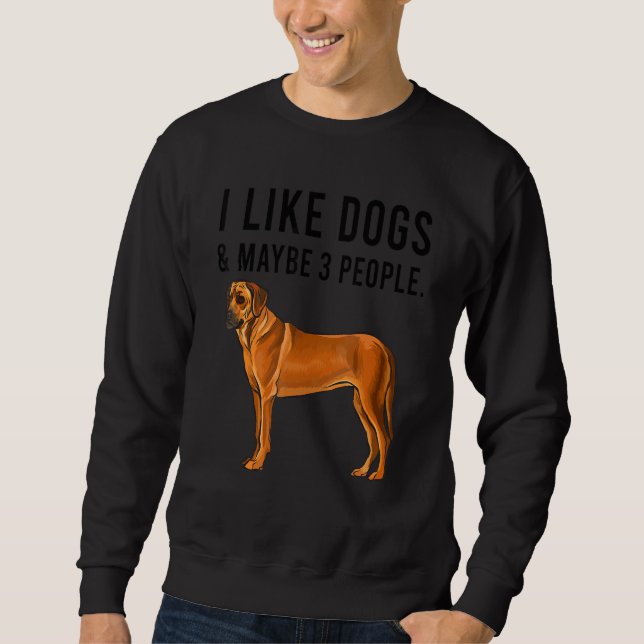 I Like Rhodesian Ridgeback Dogs And Maybe 3 People Sweatshirt (Front)