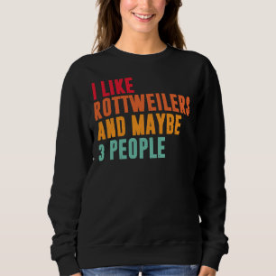 I Like Rottweiler And Maybe 3 People  Rottweiler O Sweatshirt