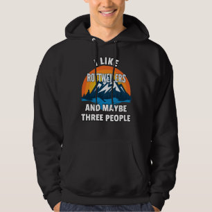 I Like Rottweilers And Maybe Three People Hoodie