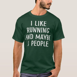 I Like Running And Maybe 3 People   (2)  T-Shirt