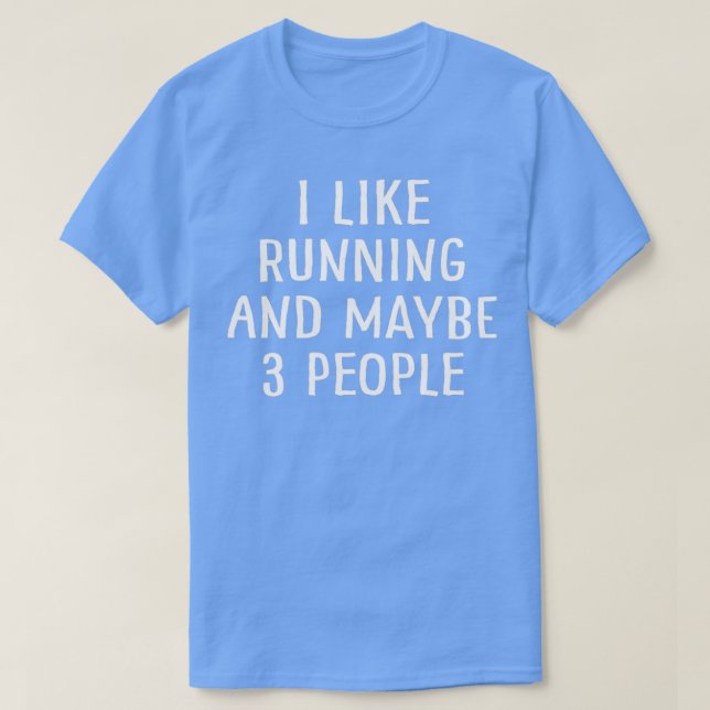 I Like Running And Maybe 3 People  (3)  T-Shirt (Design Front)