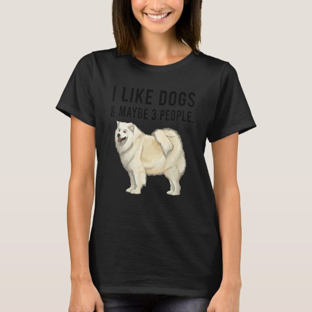 I Like Samoyed Dogs And Maybe 3 People T-Shirt (Front)