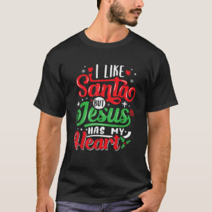 I Like Santa But Jesus Has My Heart Christmas Chri T-Shirt