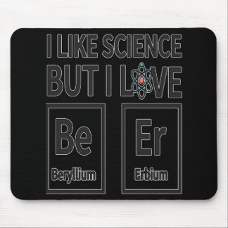 I like Science But I Love Beer Mouse Pad