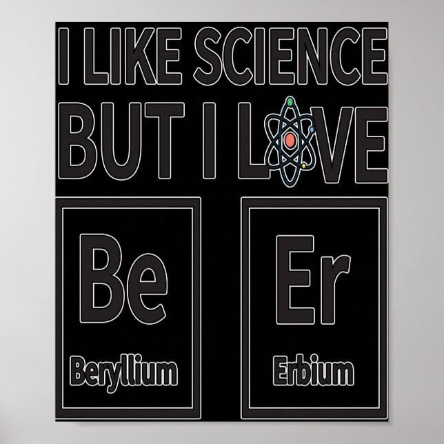 I like Science But I Love Beer Poster (Front)