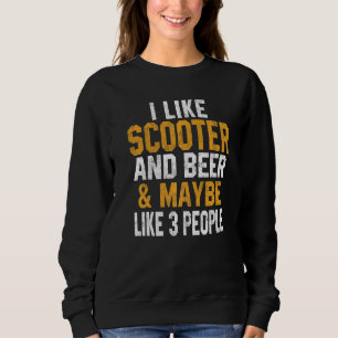 I Like Scooter And Beer Scooterist Stunt Rider Rid Sweatshirt