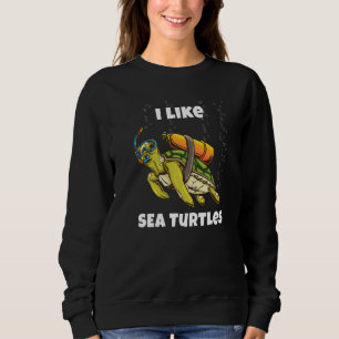 I Like Sea Turtles and tortoise 2 Sweatshirt