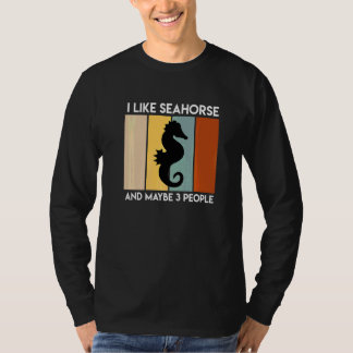 I Like Seahorses And Maybe 3 People Sarcasm  1 T-Shirt