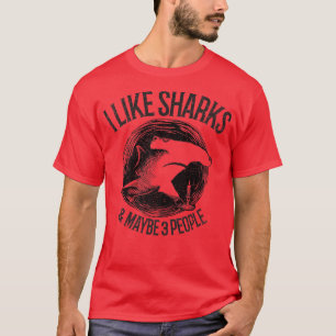 I Like Sharks And Maybe 3 People383  T-Shirt