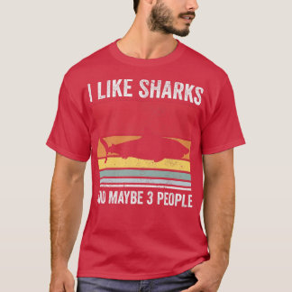 I Like Sharks And Maybe 3 People387 T-Shirt