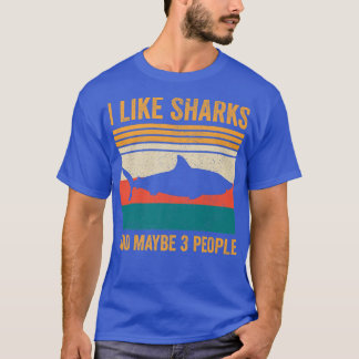 I Like Sharks And Maybe 3 People 386  T-Shirt