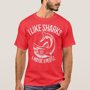 I Like Sharks And Maybe 3 People 393  T-Shirt