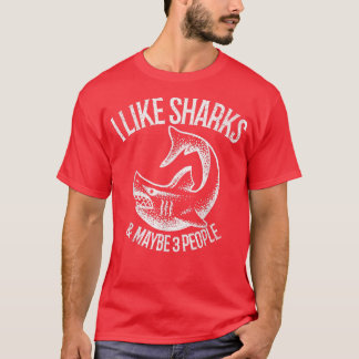 I Like Sharks And Maybe 3 People 393  T-Shirt