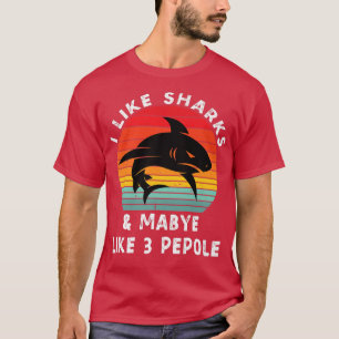 I Like Sharks and Maybe 3 People Shark Funny Tshir T-Shirt