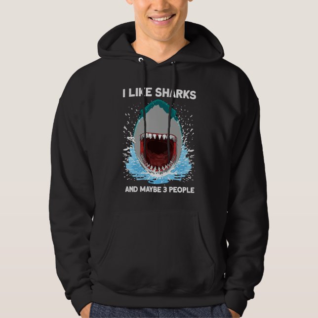 i like Sharks and maybe 3 People  shark Hoodie (Front)