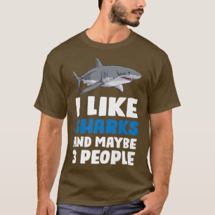 I like Sharks and maybe 3 people Shark T-Shirt