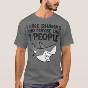 I Like Sharks And Maybe Like 3 People Funny Shark  T-Shirt