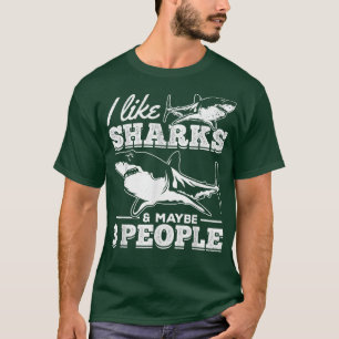 I Like Sharks & Maybe 3 People I Sharkfish Great W T-Shirt