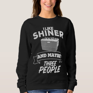 I Like Shiner And Maybe Three People  Beer Bar Cra Sweatshirt