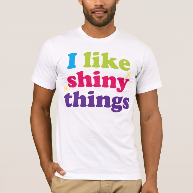 I Like Shiny Things Tee (Front)
