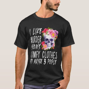 I Like Shows Comfy And Maybe 3 People T-Shirt