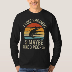 I Like Shrimps And Maybe 3 People Sea Animal Seafo T-Shirt