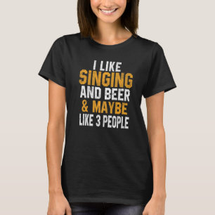 I Like Singing And Beer Music Singer Interpreter T-Shirt