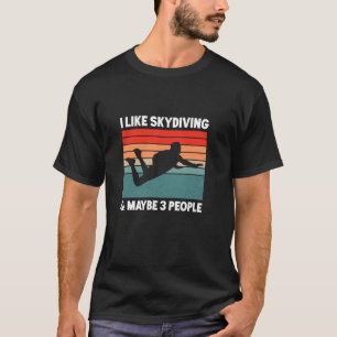 I Like Skydiving Maybe 3 People Funny Skydiving Lo T-Shirt