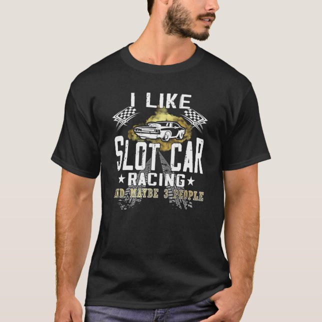 I like Slot Car Racing mini car Slot Car Track  1 T-Shirt (Front)