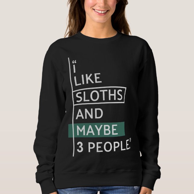 I Like Sloths And Maybe 3 People Sweatshirt (Front)
