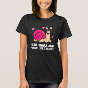 I Like Snails And Maybe Like 3 People Snail T-Shirt