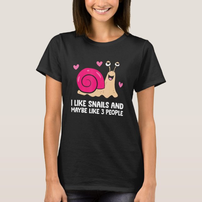 I Like Snails And Maybe Like 3 People  Snail T-Shirt (Front)