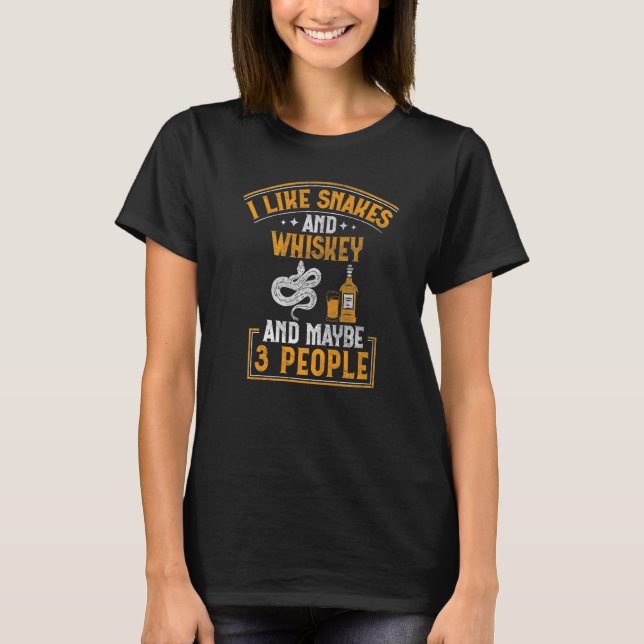 I Like Snakes And Whiskey And Maybe 3 People Snake T-Shirt (Front)