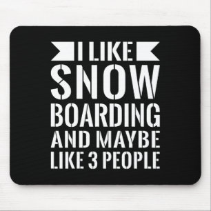 I Like Snow Boarding And Maybe Three People Funny Mouse Pad