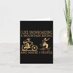 I Like Snowboarding And Mountain Biking And Maybe  Card
