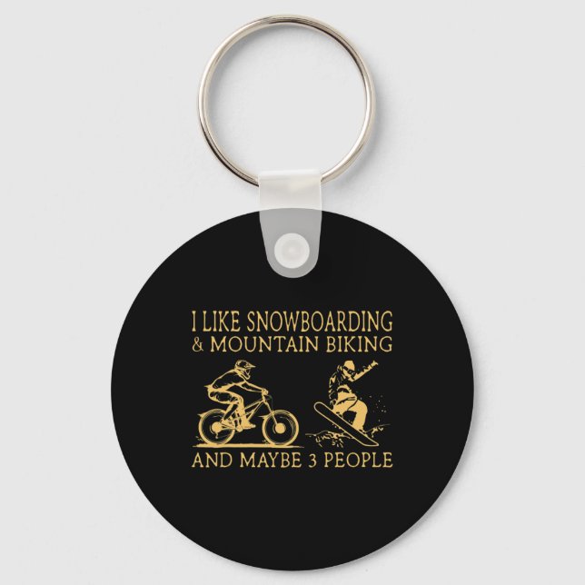 I Like Snowboarding And Mountain Biking And Maybe  Key Ring (Front)